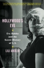 Hollywood's Eve: Eve Babitz and the Secret History of L.A. By Lili Anolik Cover Image