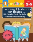 Learning Flashcards for Babies 120 Colorful Flash Cards for Toddlers Preschool Prep English Arabic: Basic words cards ABC letters, number, animals, fr By Kiddy Language Publishing Cover Image