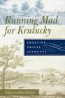 Running Mad for Kentucky: Frontier Travel Accounts By Ellen Eslinger (Editor) Cover Image