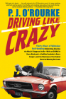 Driving Like Crazy: Thirty Years of Vehicular Hell-Bending, Celebrating America the Way It's Supposed to Be -- With an Oi By P. J. O'Rourke Cover Image