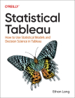 Statistical Tableau: How to Use Statistical Models and Decision Science in Tableau Cover Image