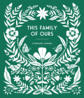 This Family of Ours: A Keepsake Journal for Parents, Grandparents, and Families to Preserve Memories, Moments & Milestones (Keepsake Legacy Journals) By Anne Phyfe Palmer, Sarah Trumbauer (Illustrator) Cover Image