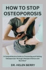How to Stop Osteoporosis: A Comprehensive Guide to Preventing and Halting Osteoporosis Through Lifestyle Choices and Nutrition Cover Image