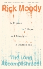 The Long Accomplishment: A Memoir of Hope and Struggle in Matrimony By Rick Moody Cover Image