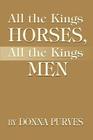 All the Kings Horses, All the Kings Men By Donna Purves Cover Image