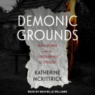 Demonic Grounds Lib/E: Black Women and the Cartographies of Struggle By Machelle Williams (Read by), Katherine McKittrick Cover Image