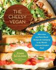 The Cheesy Vegan: More Than 125 Plant-Based Recipes for Indulging in the World’s Ultimate Comfort Food Cover Image