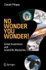 No Wonder You Wonder!: Great Inventions and Scientific Mysteries Cover Image