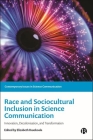 Race and Sociocultural Inclusion in Science Communication: Innovation, Decolonisation, and Transformation By Elizabeth Rasekoala (Editor) Cover Image