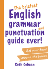 The Briefest English Grammar and Punctuation Guide Ever! By Ruth Colman Cover Image