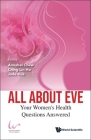 All about Eve: Your Women's Health Questions Answered By Annabel Chew (Editor), Ching Lin Ho (Editor), Jade Kua (Editor) Cover Image