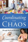 Coordinating the Chaos: Through Birth and Burnout Cover Image