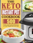 The Keto Instant Pot Cookbook: 500 Fresh and Foolproof Recipes to Lose Weight and Get Lean Cover Image