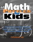 Math Puzzles for Kids: The Brain Teasing Activities Games and Fun...a set of Log By Omolove Jay Cover Image