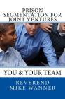 Prison Segmentation For Joint Ventures: You & Your Team By Reverend Mike Wanner Cover Image