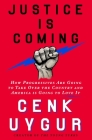 Justice Is Coming: How Progressives Are Going to Take Over the Country and America Is Going to Love It By Cenk Uygur Cover Image