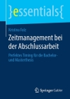 Zeitmanagement Bei Der Abschlussarbeit: Perfektes Timing Für Die Bachelor- Und Masterthesis (Essentials) Cover Image