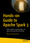 Hands-On Guide to Apache Spark 3: Build Scalable Computing Engines for Batch and Stream Data Processing Cover Image