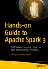 Hands-On Guide to Apache Spark 3: Build Scalable Computing Engines for Batch and Stream Data Processing By Alfonso Antolínez García Cover Image