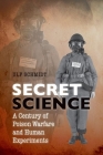 Secret Science: A Century of Poison Warfare and Human Experiments By Ulf Schmidt Cover Image
