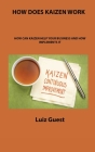 How Does Kaizen Work: How Can Kaizen Help Your Business and How Implements It By Luiz Guest Cover Image