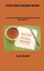 How Does Kaizen Work: How Can Kaizen Help Your Business and How Implements It Cover Image