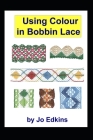 Using Colour in Bobbin Lace By Jo Edkins Cover Image