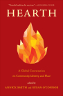 Hearth: A Global Conversation on Identity, Community, and Place By Annick Smith (Editor), Susan O'Connor (Editor) Cover Image