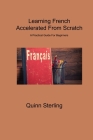 Learning French Accelerated From Scratch: A Practical Guide For Beginners Cover Image
