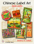 Chinese Label Art: 1900-1976 (Schiffer Book) By Andrew S. Cahan Cover Image