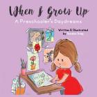 When I Grow Up: A Preschooler's Daydreams Cover Image