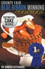 County Fair Blue Ribbon Winning Cookbook: Distinctive Cake Recipes By Amber Richards Cover Image