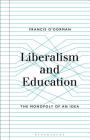 Liberalism and Education: The Monopoly of an Idea By Francis O'Gorman Cover Image