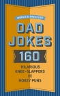 World's Greatest Dad Jokes: 160 Hilarious Knee-Slappers and Puns Dads Love to Tell  Cover Image