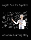 Insights from the Algorithm: A Machine Learning Story Cover Image
