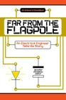 Far from the Flagpole: An Electrical Engineer Tells His Story By Jo Edward Davidson, Jennifer Davidson (Editor) Cover Image
