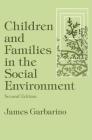 Children and Families in the Social Environment: Modern Applications of Social Work By James Garbarino Cover Image