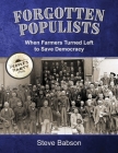 Forgotten Populists: When Farmers Turned Left to Save Democracy By Steve Babson Cover Image