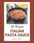 185 Italian Pasta Sauce Recipes: An Italian Pasta Sauce Cookbook for All Generation By Mary Gatti Cover Image