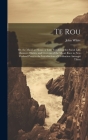Te Rou: Or, the Maori at Home. a Tale, Exhibiting the Social Life, Manners, Habits, and Customs of the Maori Race in New Zeala By John White Cover Image