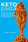 Keto Pasta: Quick and easy keto noodle, low-carb pasta & sauce, daugh and rice recipes for fast weight loss and healthy lifestyle By Debbie J. Jenkins Cover Image