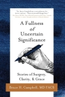A Fullness of Uncertain Significance: Stories of Surgery, Clarity, & Grace By Bruce H. Campbell Cover Image