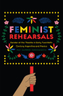 Feminist Rehearsals: Gender at the Theatre in Early Twentieth-Century Argentina and Mexico (Studies Theatre Hist & Culture) By May Summer Farnsworth Cover Image