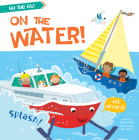 On the Water! (On the Go!) By Claire Philip, Ailie Busby (Illustrator) Cover Image