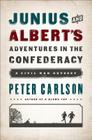 Junius and Albert's Adventures in the Confederacy: A Civil War Odyssey By Peter Carlson Cover Image