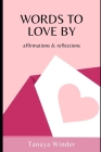 Words To Love By: affirmations & reflections By Tanaya Winder Cover Image