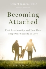 Becoming Attached: First Relationships and How They Shape Our Capacity to Love By Robert Karen Cover Image