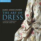 The Art of Dress: Clothes Through History 1500–1914 By Jane Ashelford Cover Image