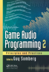 Game Audio Programming 2: Principles and Practices By Guy Somberg (Editor) Cover Image