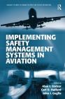 Implementing Safety Management Systems in Aviation (Ashgate Studies in Human Factors for Flight Operations) By Alan J. Stolzer (Editor), Carl Halford (Editor), John J. Goglia (Editor) Cover Image